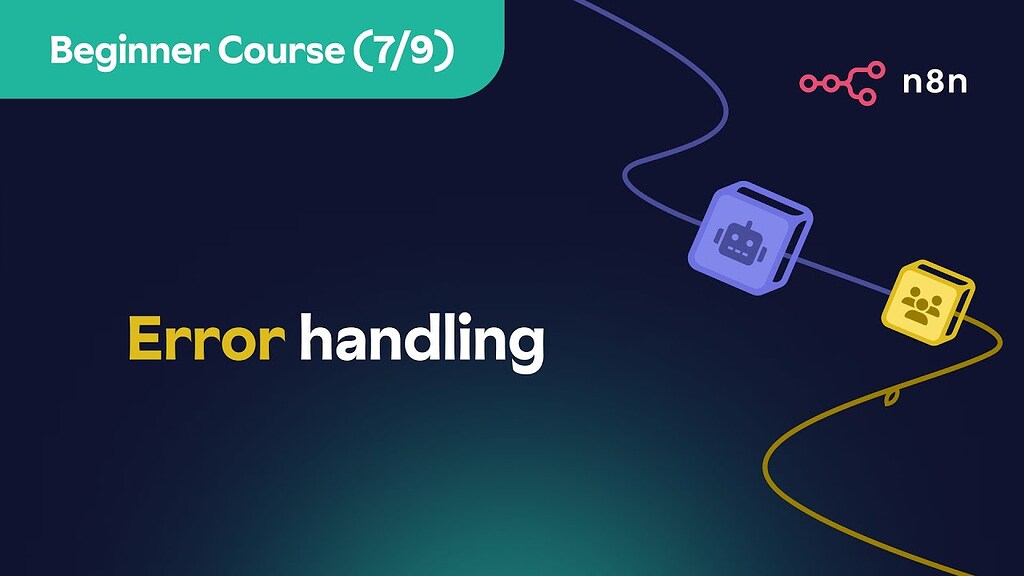 Beginner Course (7/9) - Error handling - English 🇬🇧 - n8n Community